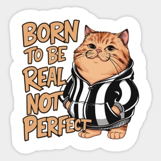 Born To Be Real Not Perfect Funny Cat Design Sticker